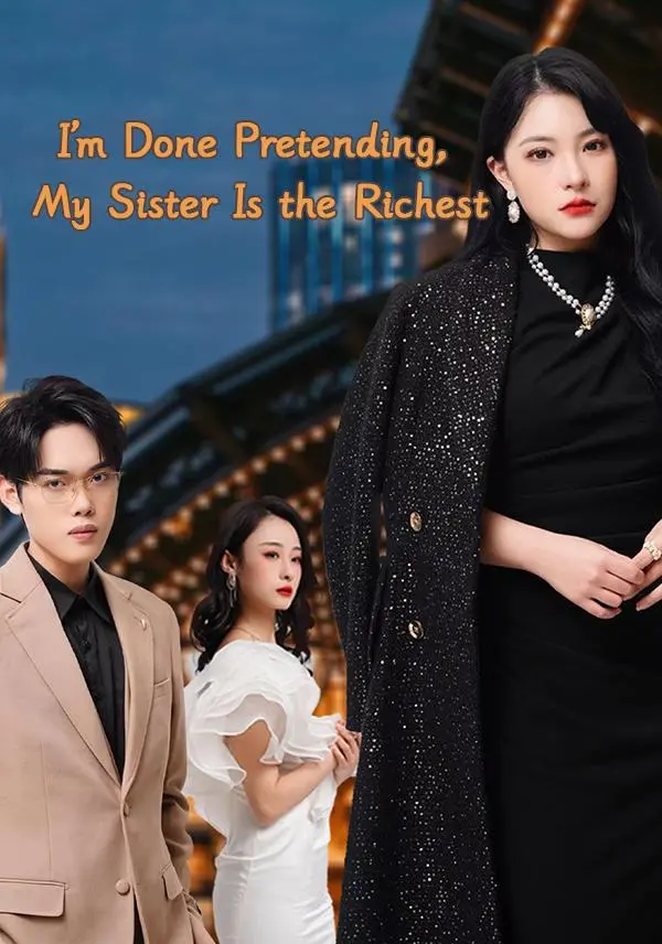 I'm Done Pretending, My Sister Is the Richest short drama poster
