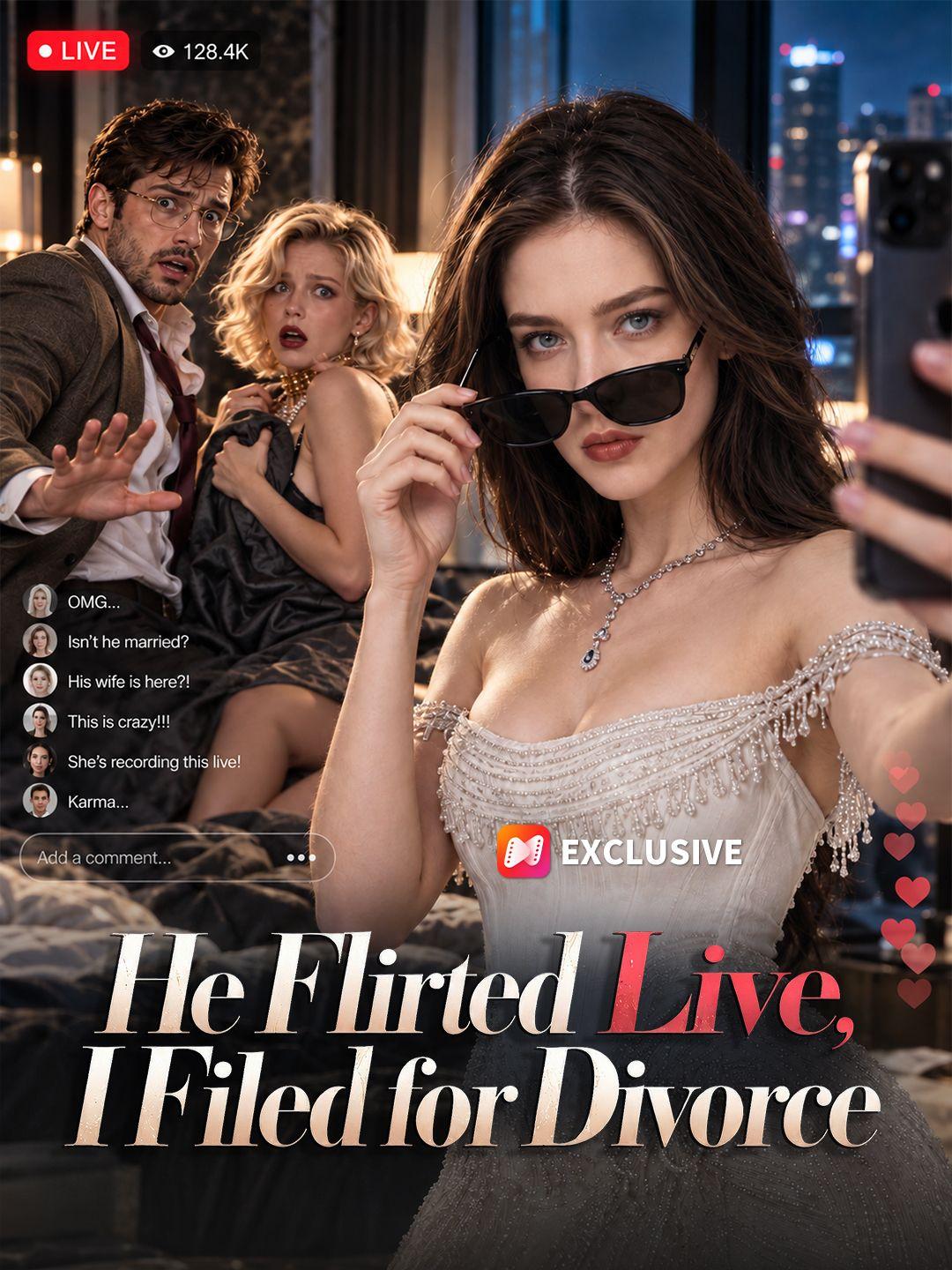 He Flirted Live, I Filed for Divorce short drama poster