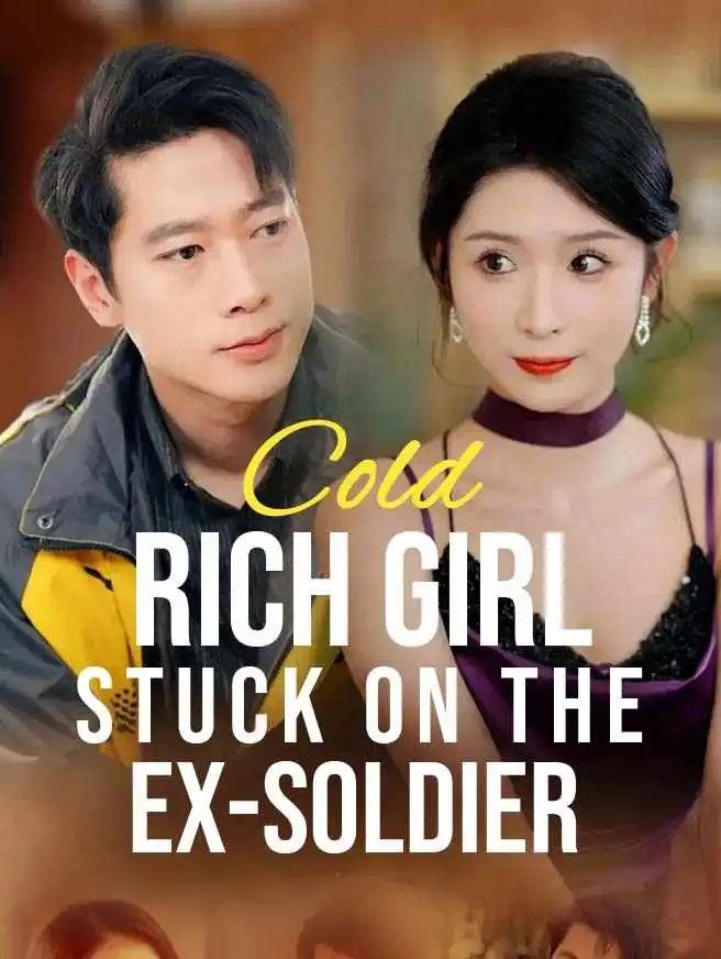 Cold Rich Girl Stuck on the Ex-Soldier short drama poster