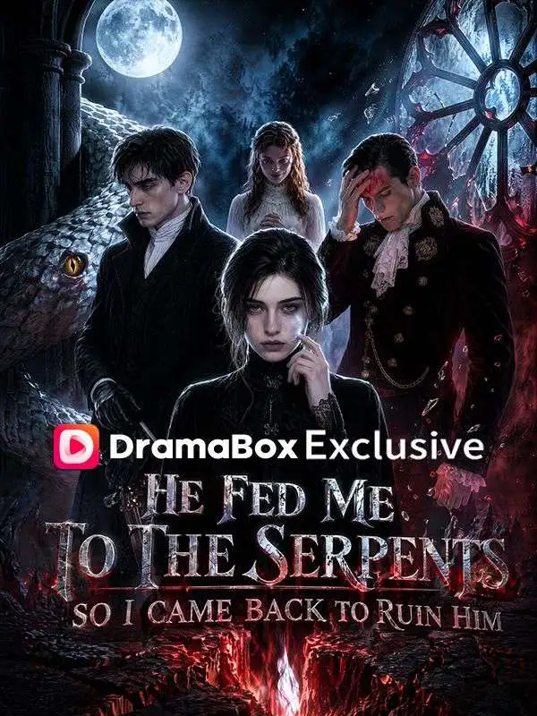 He Fed Me to the Serpents, So I Came Back to Ruin Him short drama poster