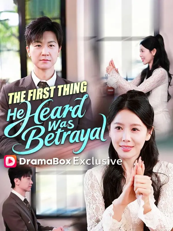 The First Thing He Heard Was Betrayal short drama poster