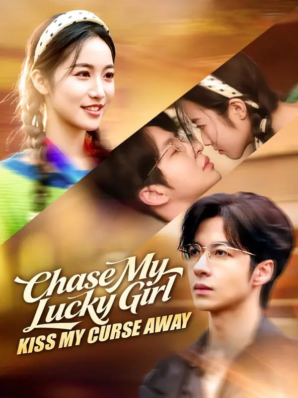 Chase My Lucky Girl, Kiss My Curse Away short drama poster