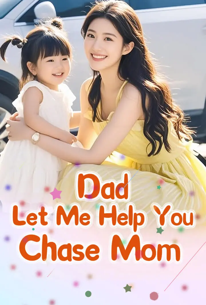 Dad, Let Me Help You Chase Mom short drama poster