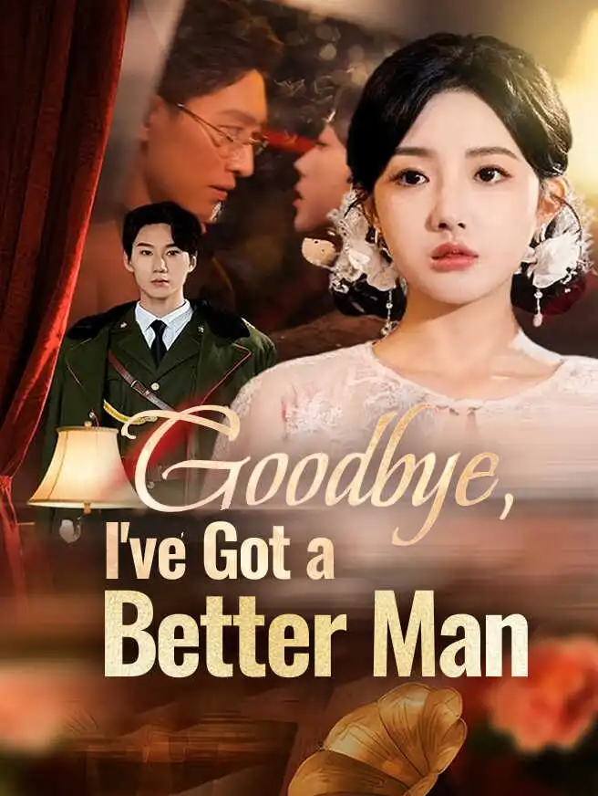 Goodbye, I've Got a Better Man short drama poster