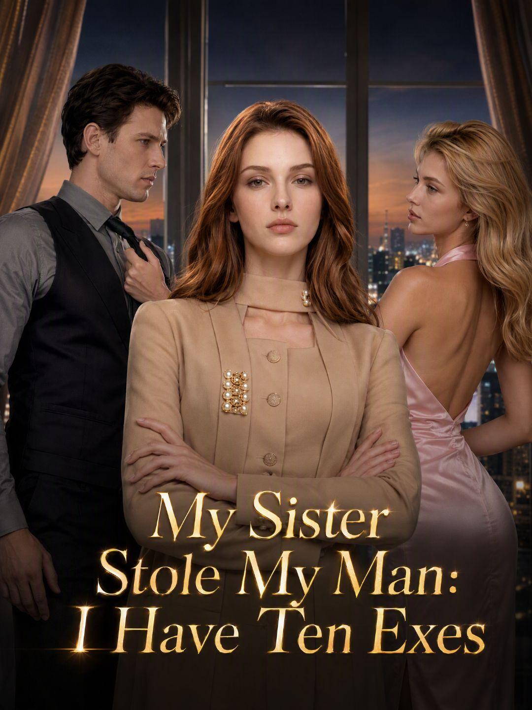 My Sister Stole My Man: I Have Ten Exes short drama poster
