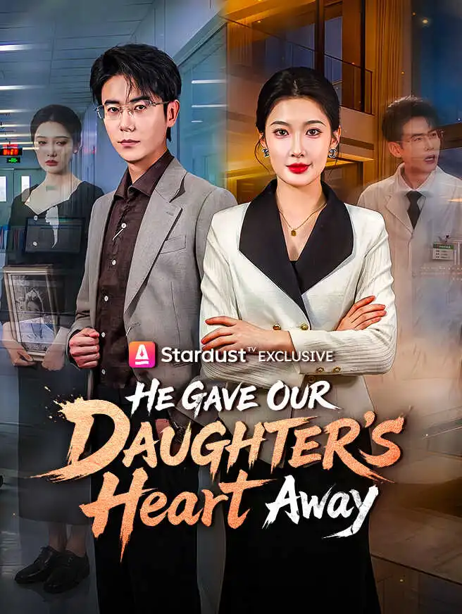 He Gave Our Daughter's Heart Away short drama poster