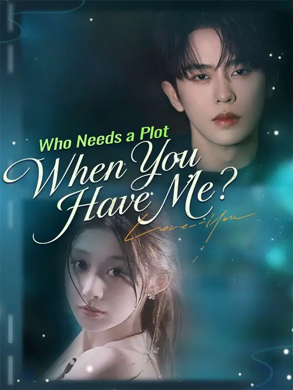 Who Needs a Plot When You Have Me? short drama poster