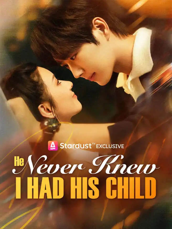 He Never Knew I Had His Child short drama poster