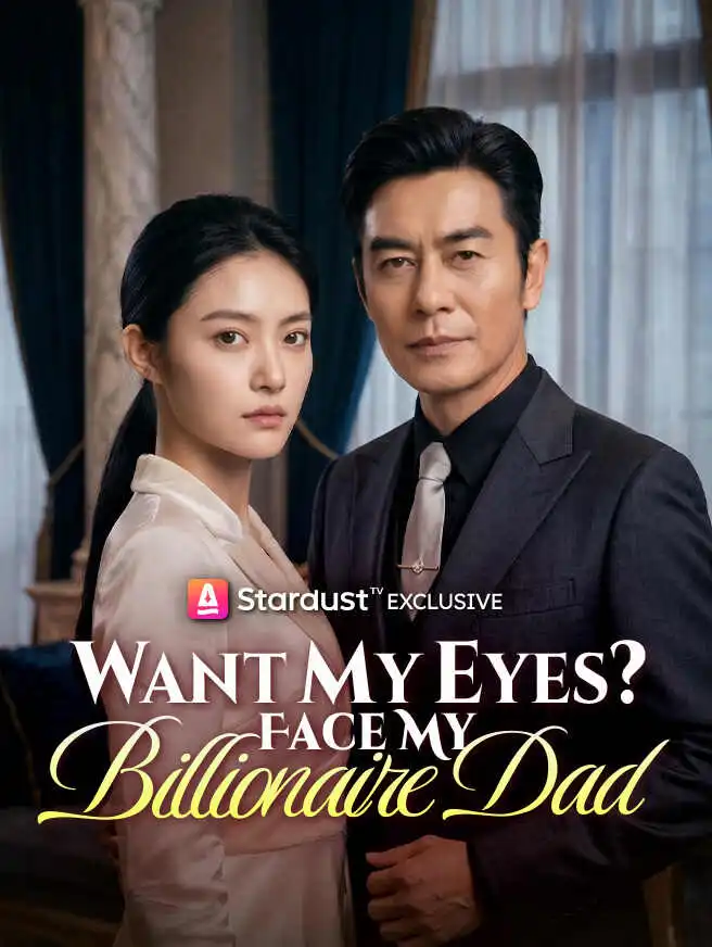 Want My Eyes? Face My Billionaire Dad short drama poster