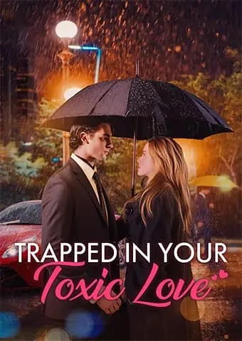 Trapped in Your Toxic Love short drama poster