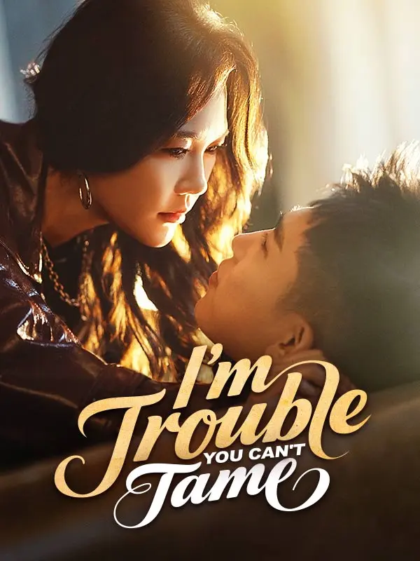 I'm Trouble You Can't Tame short drama poster