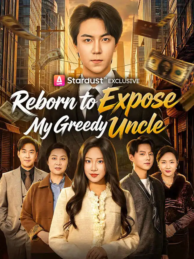 Reborn to Expose My Greedy Uncle short drama poster