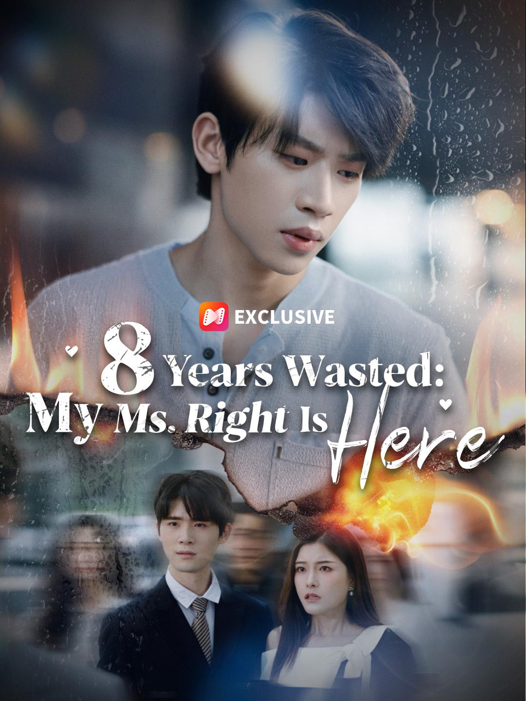 8 Years Wasted: My Ms. Right Is Here short drama poster