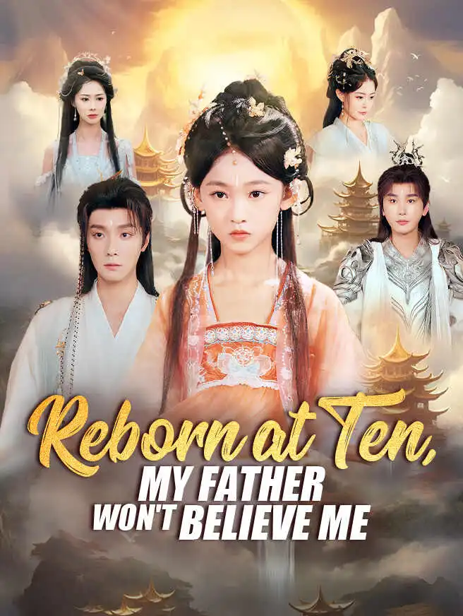 Reborn at Ten, My Father Won't Believe Me short drama poster