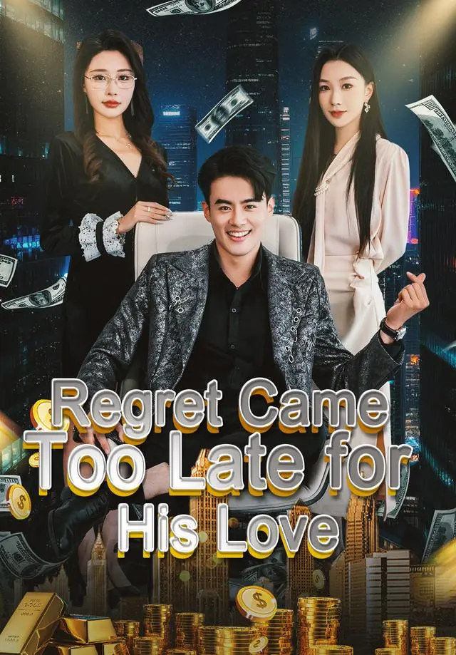 Regret Came Too Late for His Love short drama poster