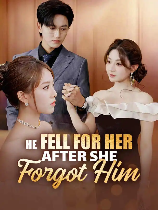 He Fell for Her After She Forgot Him short drama poster