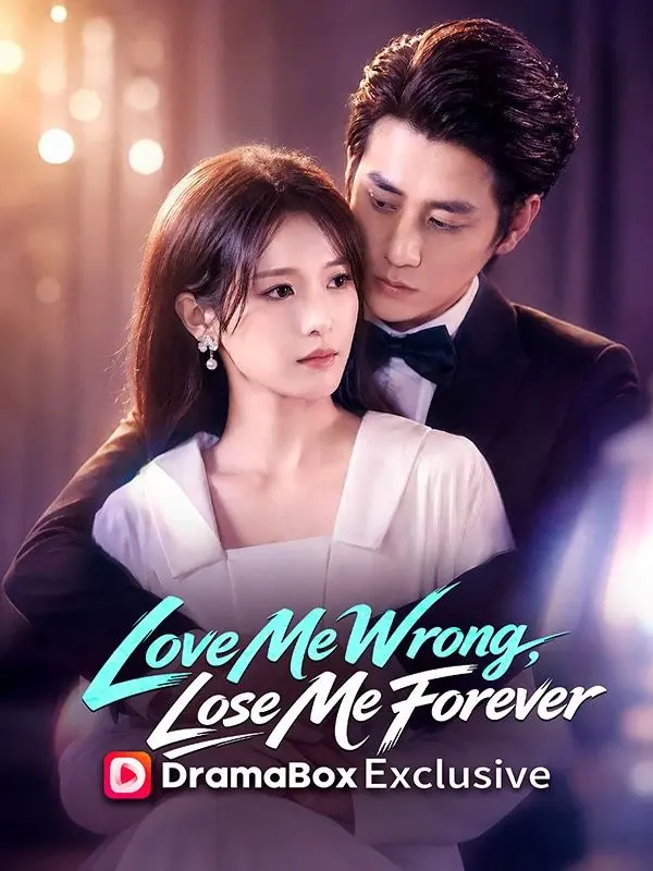 Love Me Wrong, Lose Me Forever short drama poster