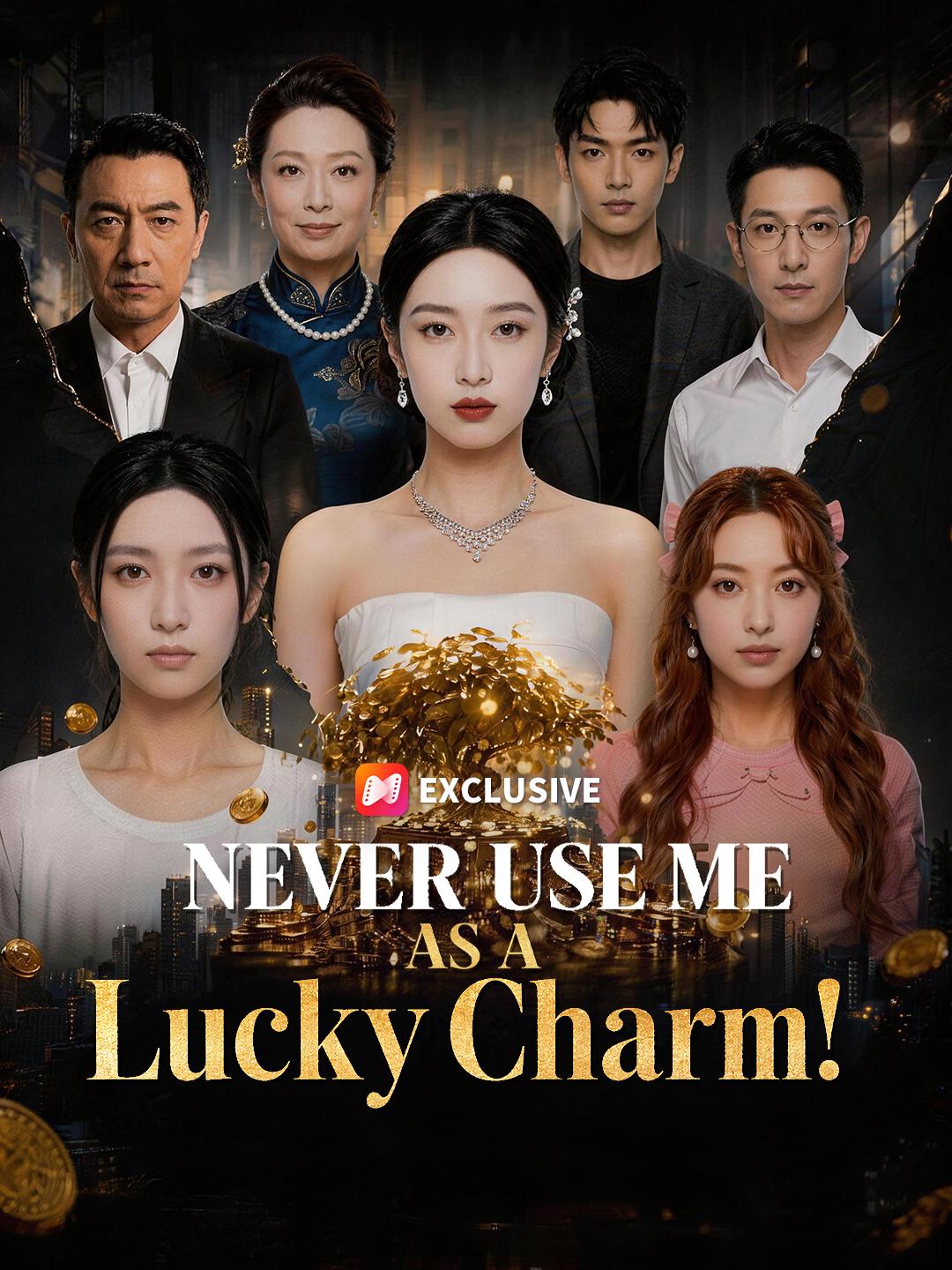 Never Use Me as a Lucky Charm! short drama poster