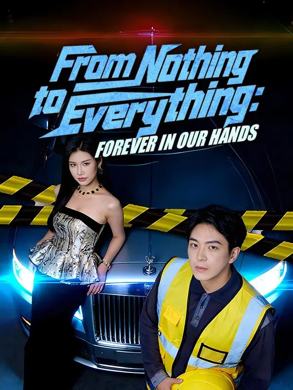 From Nothing to Everything: Forever in Our Hands short drama poster