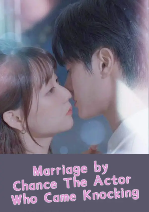 Marriage by Chance: The Actor Who Came Knocking short drama poster