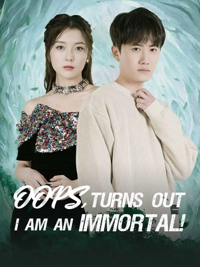 Oops, Turns out I am an immortal! short drama poster