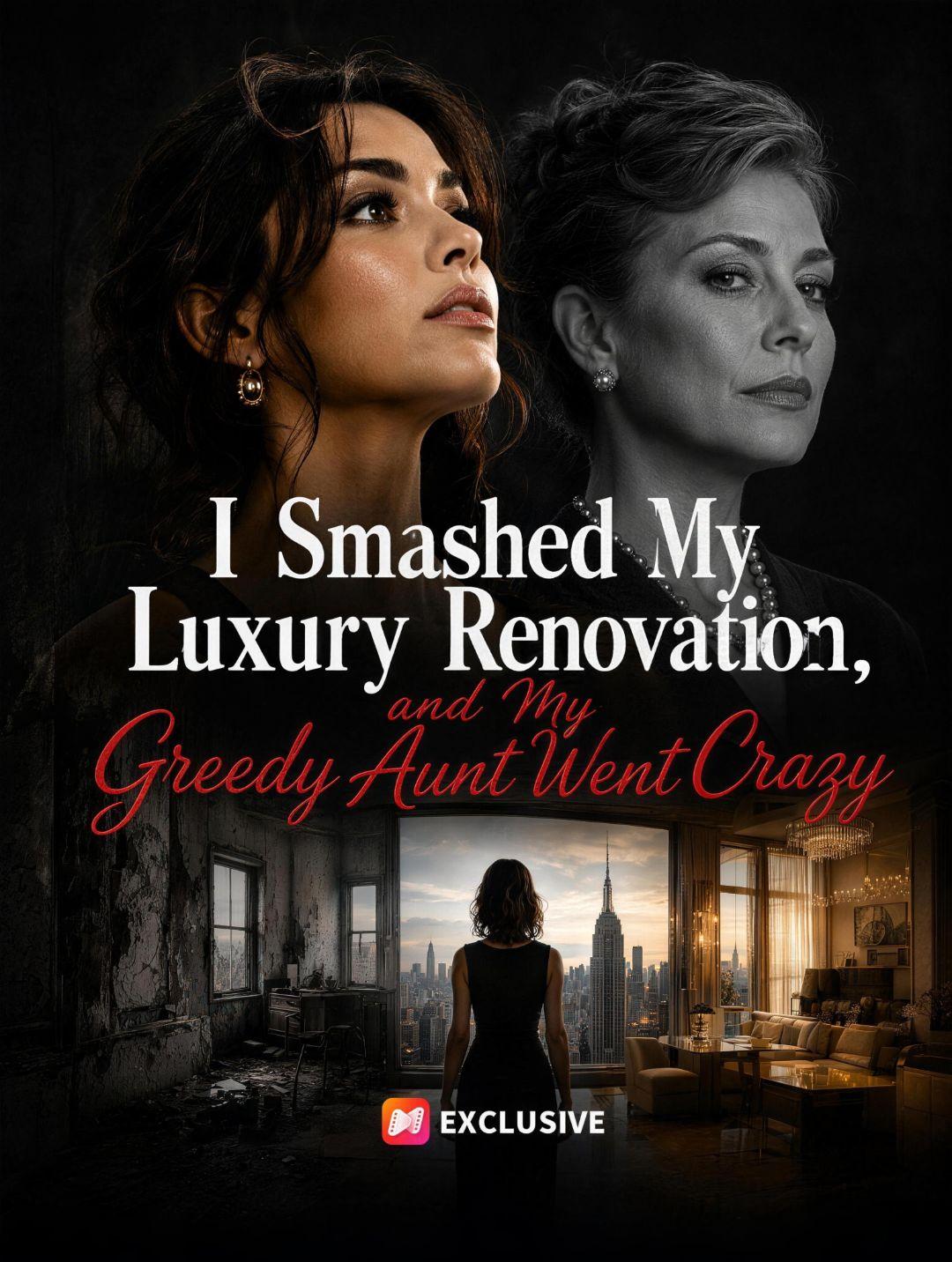 I Smashed My Luxury Renovation, and My Greedy Aunt Went Crazy short drama poster