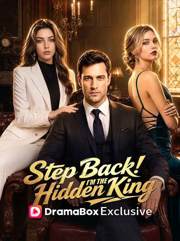 Step Back! I'm the Hidden King short drama poster
