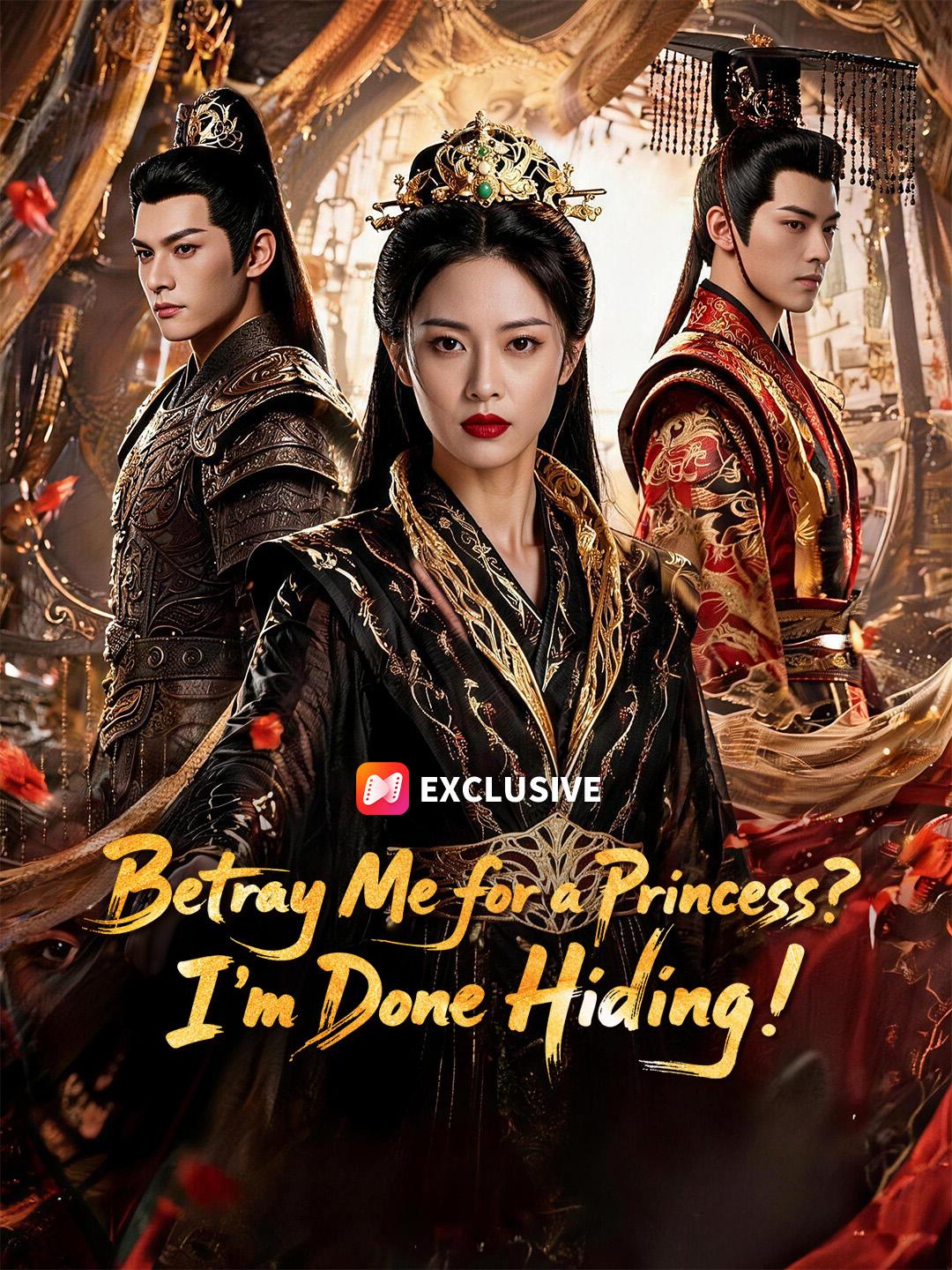 Betray Me for a Princess? I'm Done Hiding! short drama poster