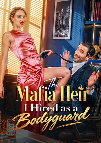 The Mafia Heir I Hired as a Bodyguard short drama poster