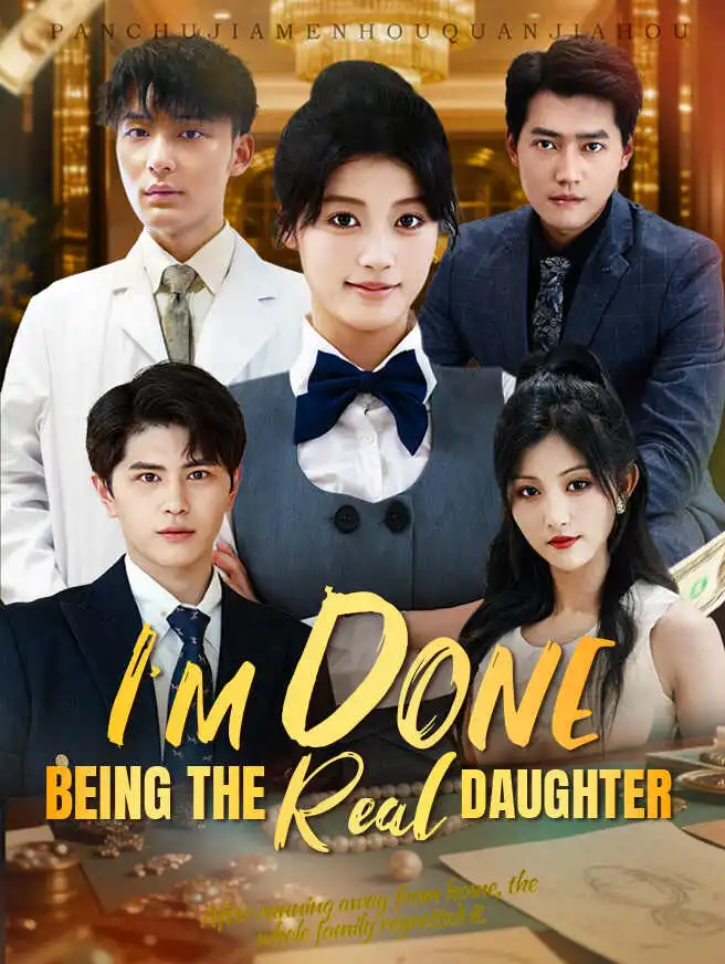 I'm Done Being the Real Daughter short drama poster