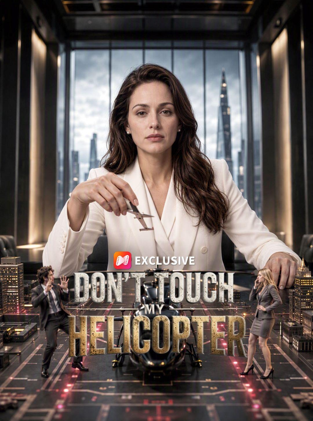 Don’t Touch My Helicopter short drama poster