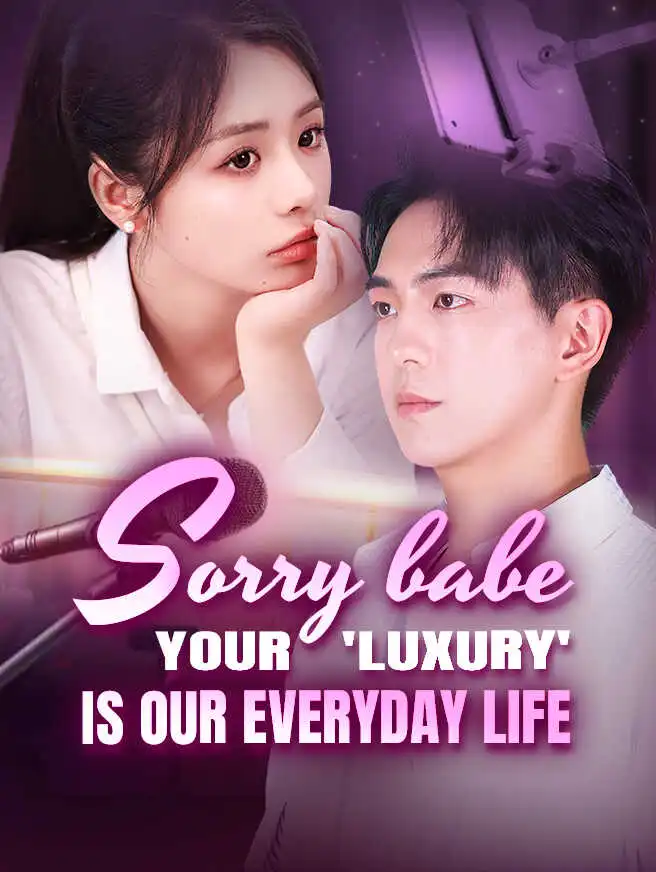 Sorry Babe, Your 'Luxury' Is Our Everyday Life short drama poster