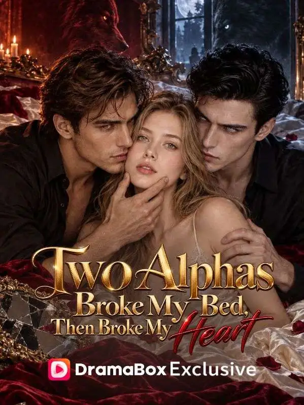 Two Alpha Broke My Bed, Then Broke My Heart short drama poster