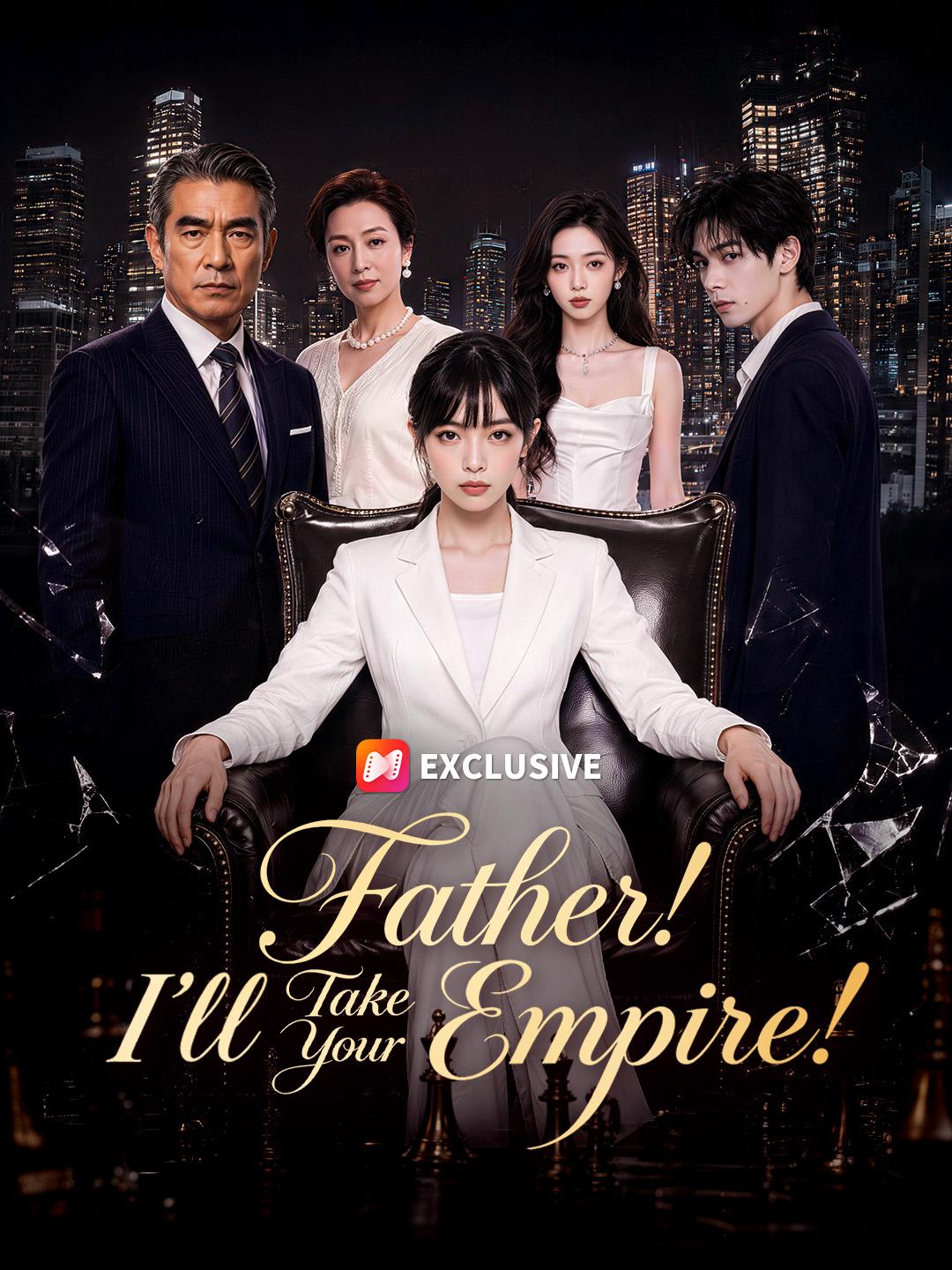 Father! I’ll Take Your Empire! short drama poster