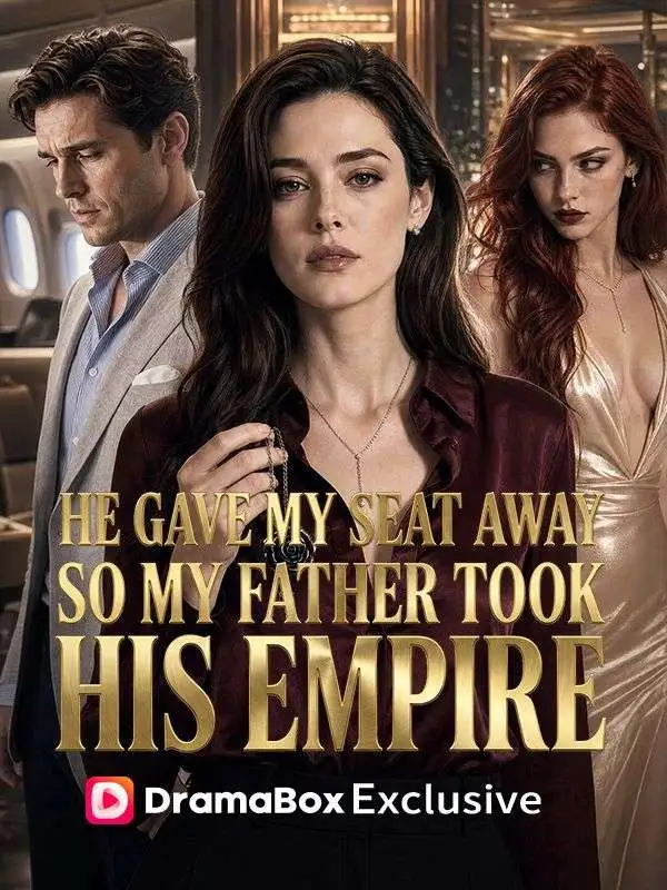 He Gave My Seat Away, So My Father Took His Empire short drama poster