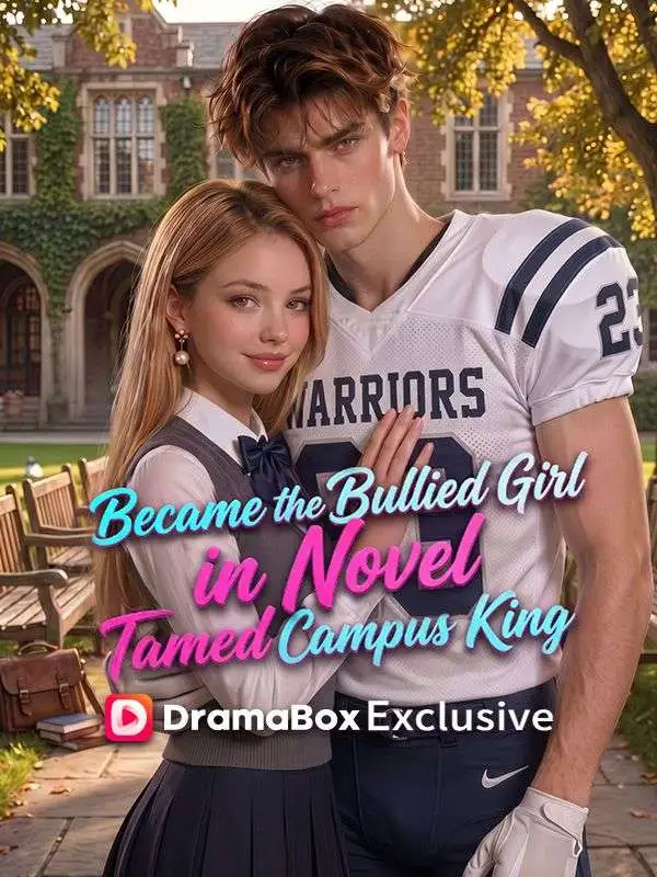 Became the Bullied Girl in Novel, Tamed the Campus King short drama poster