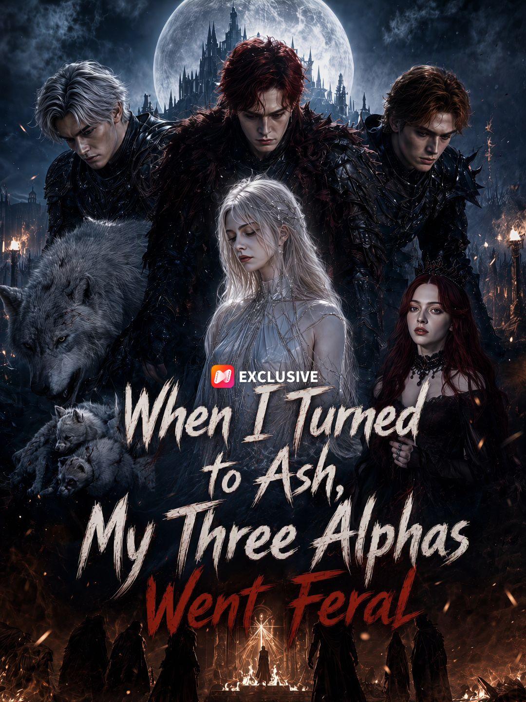 When I Turned to Ash, My Three Alphas Went Feral short drama poster