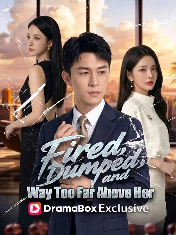 Fired, Dumped, and Way Too Far Above Her short drama poster