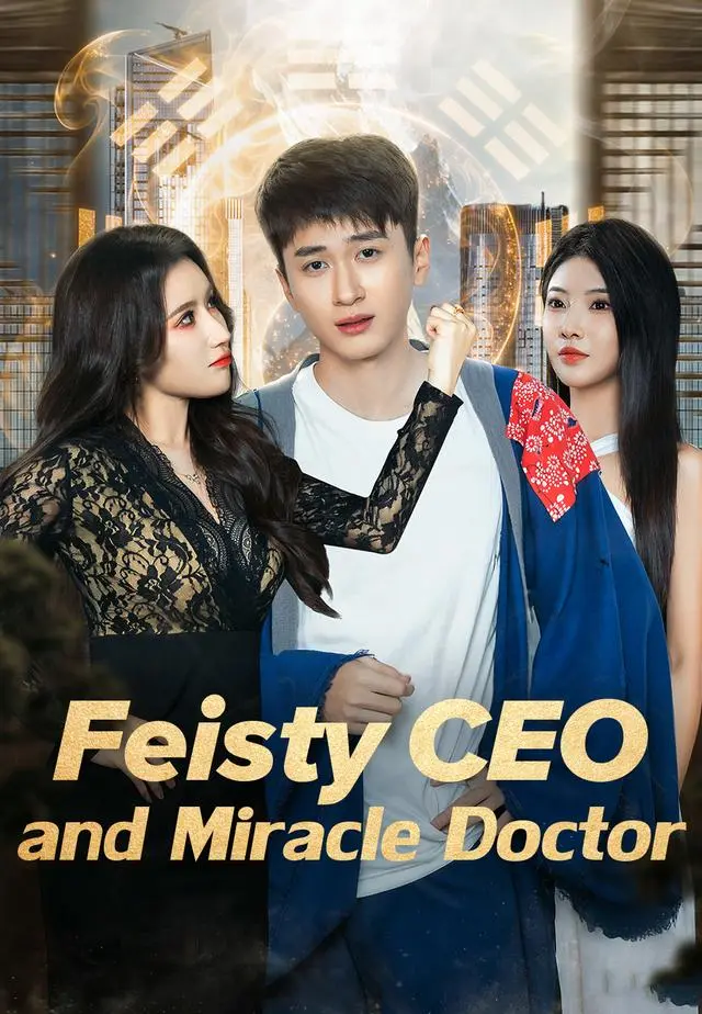 Feisty CEO and Miracle Doctor short drama poster