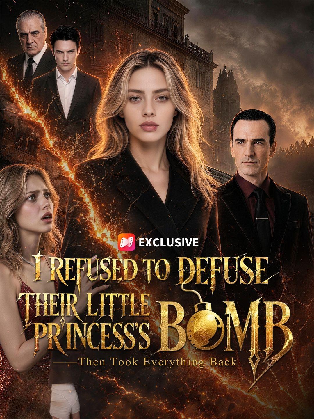 I Refused to Defuse Their Little Princess’s Bomb—Then Took Everything Back short drama poster