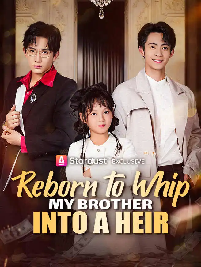 Reborn to Whip My Brother Into a Heir short drama poster