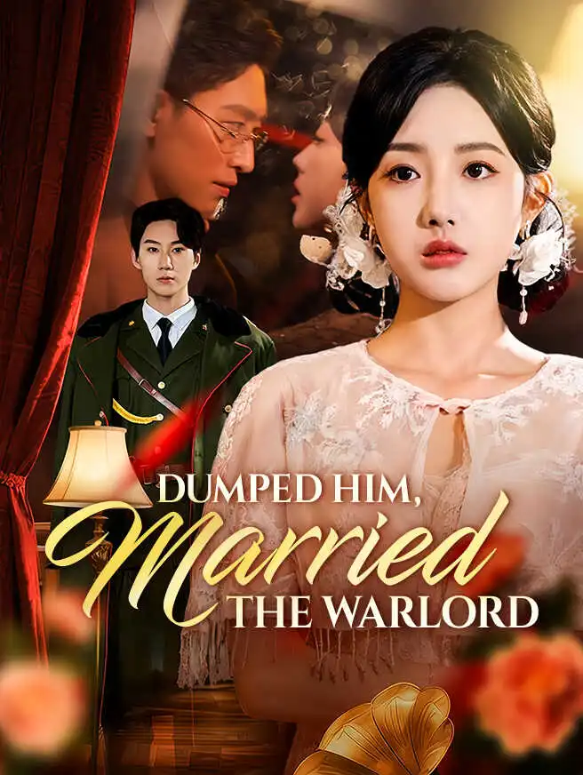 Dumped Him, Married the Warlord short drama poster