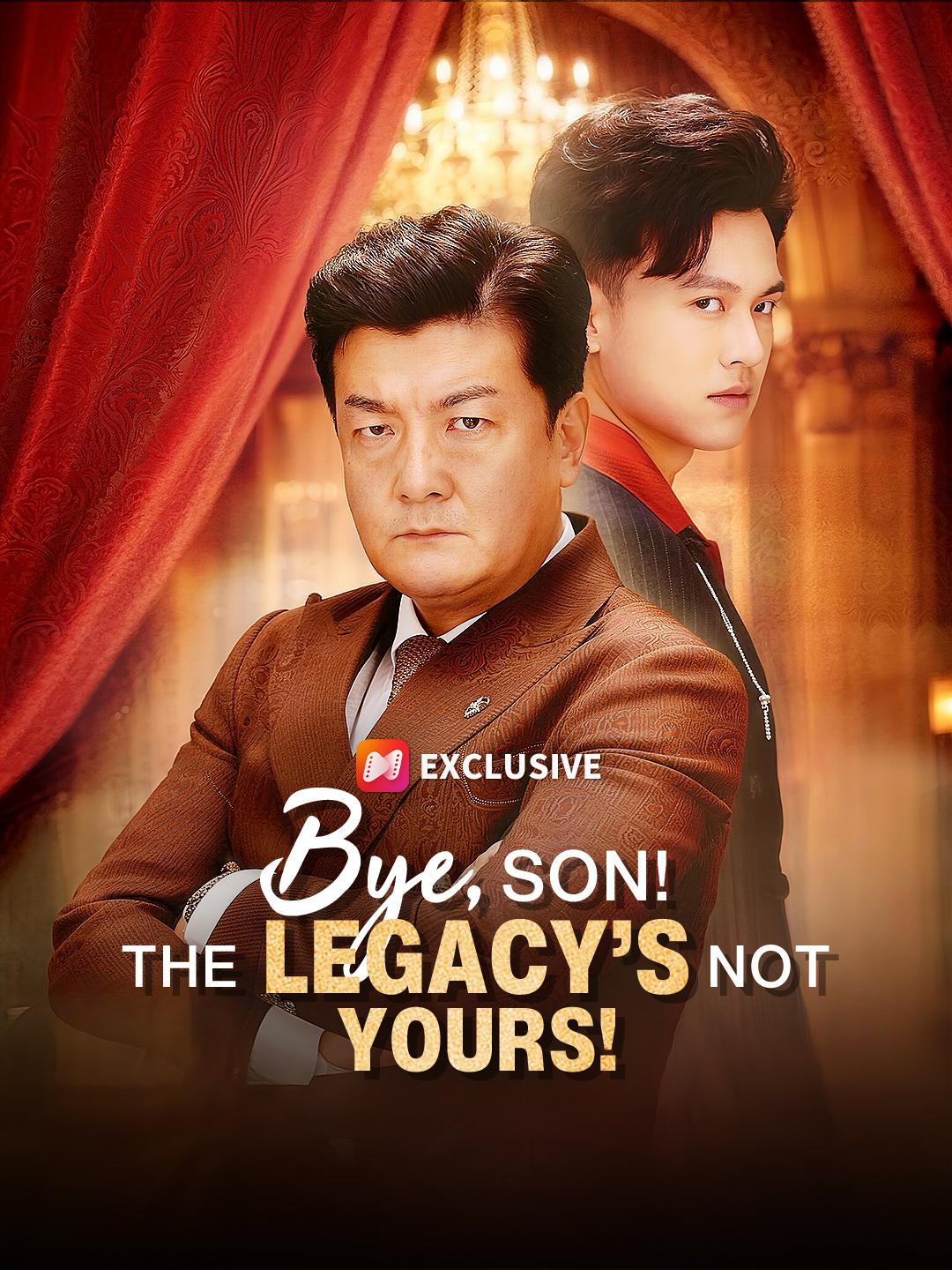 Bye, Son! The Legacy’s Not Yours! short drama poster