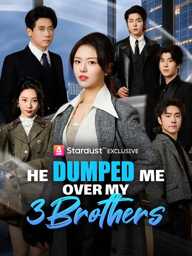 He Dumped Me Over My 3 Brothers short drama poster