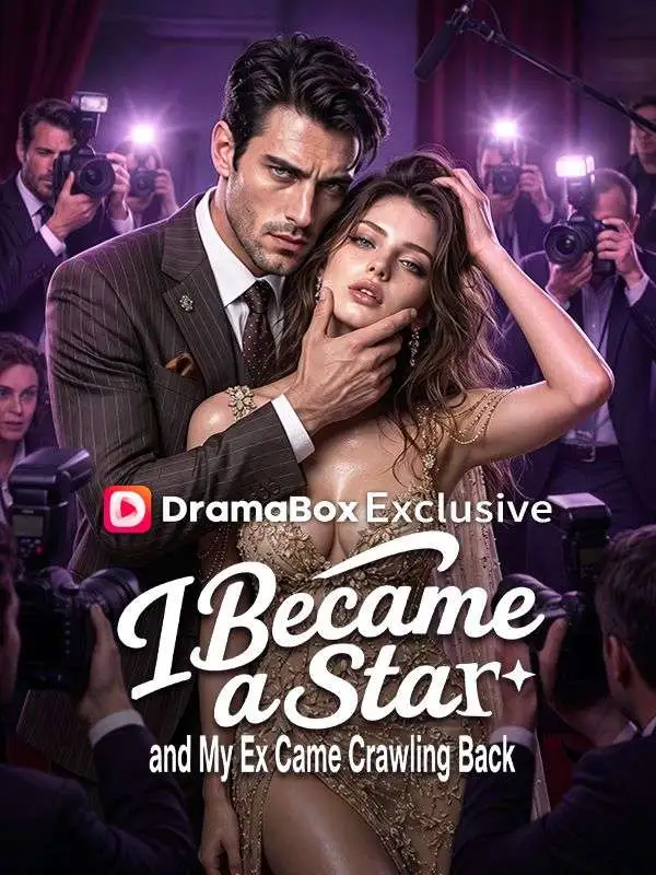 I Became a Star, and My Ex Came Crawling Back short drama poster