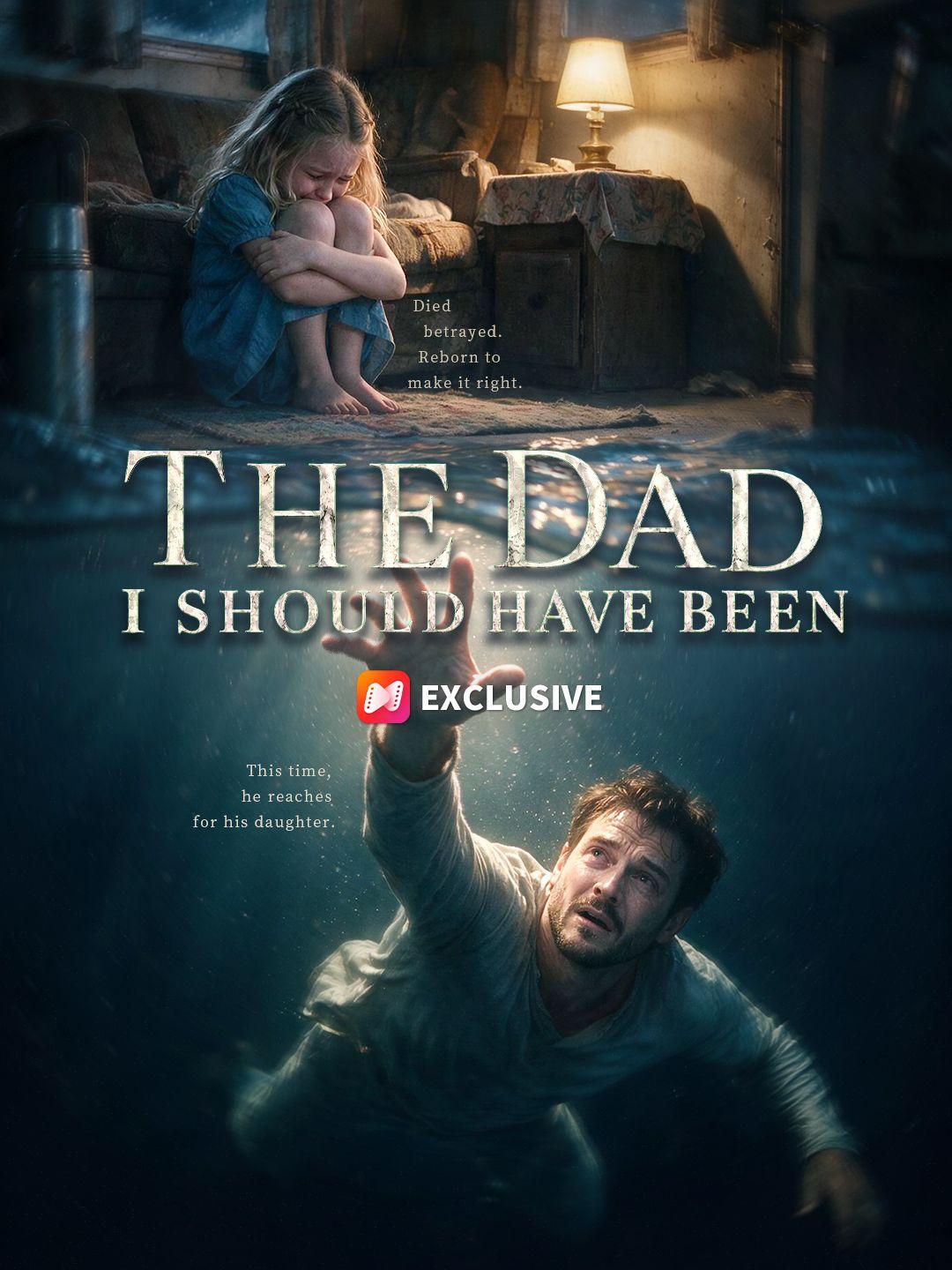 THE DAD I SHOULD HAVE BEEN short drama poster
