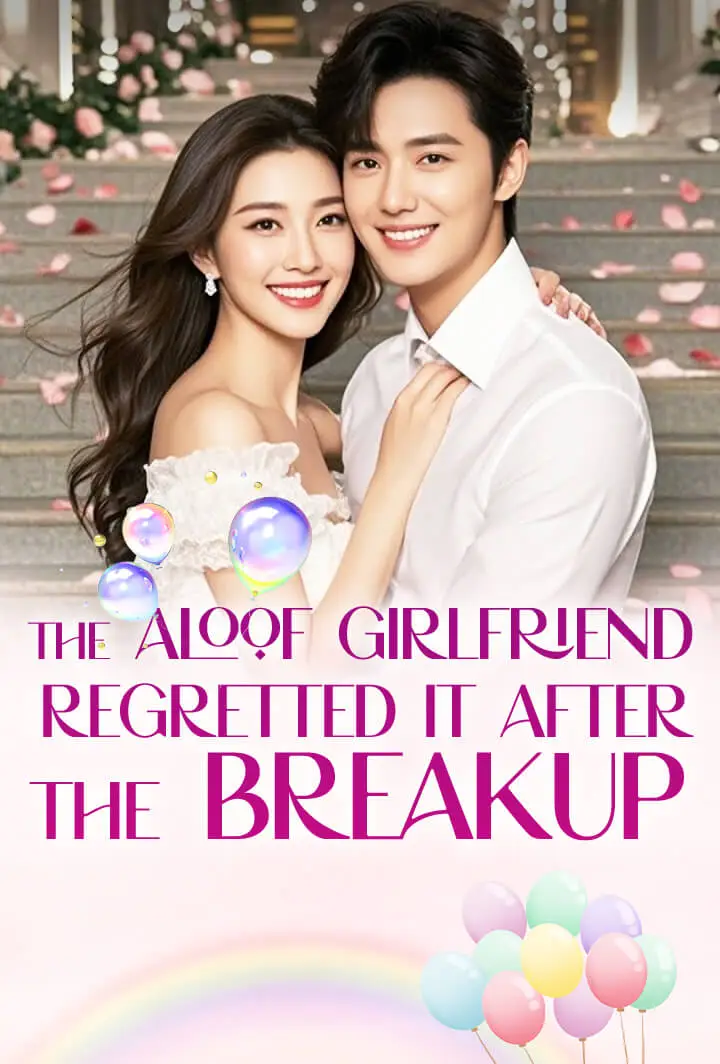 The Aloof Girlfriend Regretted It After the Breakup short drama poster