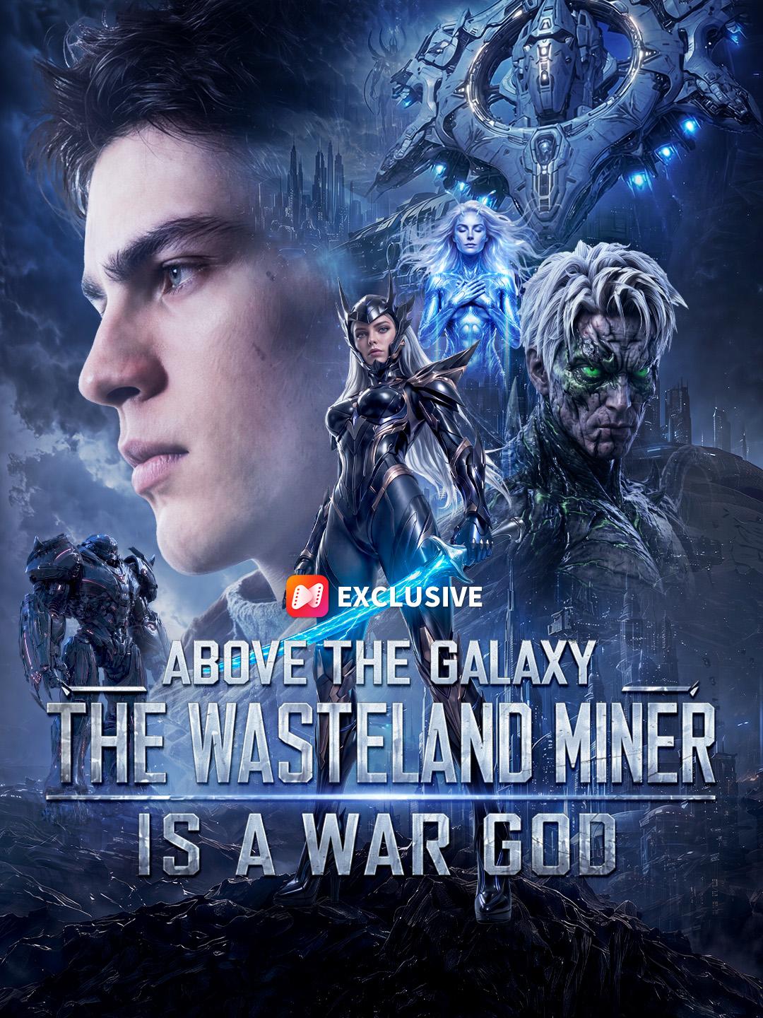 Above the Galaxy: The Wasteland Miner Is a War God short drama poster