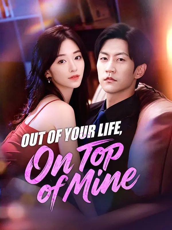 Out of Your Life, On Top of Mine short drama poster