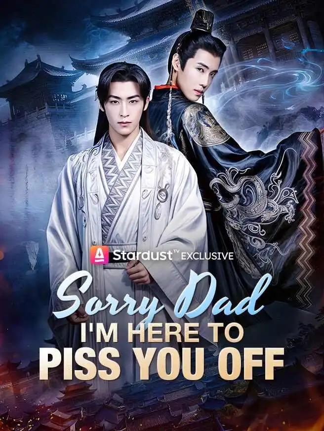 Sorry Dad, I'm Here to Piss You Off short drama poster